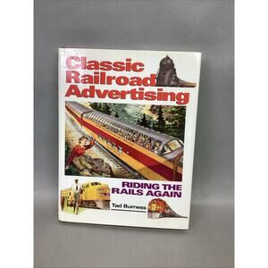 CLASSIC RAILROAD ADVERTISING - RIDING THE RAILS AGAIN - BY TAD BURNESS